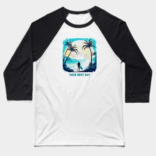 Your best surf day Baseball T-Shirt